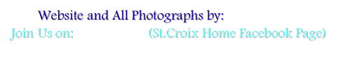 Website and All Photographs by:  Karen Brant
Join Us on: Facebook  (St.Croix Home Facebook Page)